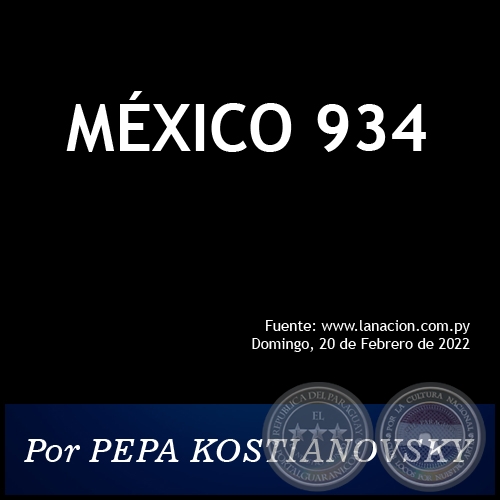 MÉXICO 934 - Por PEPA KOSTIANOVSKY - Domingo, 20 de Febrero de 2022